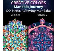 Creative Colors Manadala Journey Volume 1 + Volume 2: 100 Stress Relieving Mandalas for Adults and Kids