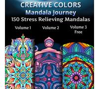 Creative Colors Manadala Journey Volume 1 + Volume 2 + Volume 3: 150 Stress Relieving Mandalas for Adults and Kids