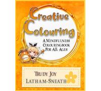 Creative Colouring: A Mindfulness Colouring Book For All Ages