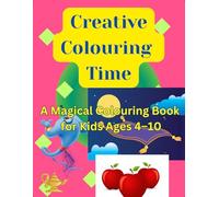 Creative Colouring time: A Magical Colouring Book for Kids Ages 4-10