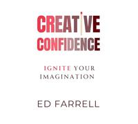 Creative Confidence: 5 Steps to Ignite Your Imagination