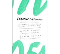 Creative Confidence: Unleashing the Creative Potential Within Us All