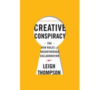 Creative Conspiracy: The New Rules of Breakthrough Collaboration