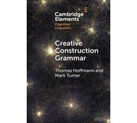 Creative Construction Grammar (Elements in Cognitive Linguistics)