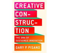 Creative Construction. The Dna Of Sustained: The DNA of Sustained Innovation