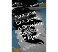"Creative Creations: A Drawing Book for All Ages": "Unleash Your Imagination and Master the Art of Drawing with This Interactive Workbook"