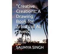 "Creative Creations: A Drawing Book for Artists of All Levels": "Unleash Your Imagination and Perfect Your Artistic Skills with This Inspirational Drawing Guide"