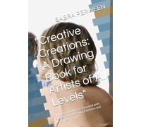 "Creative Creations: A Drawing Book for Artists of All Levels": "Unlock Your Artistic Potential with Step-by-Step Drawing Exercises and Inspiring Prompts"