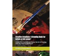 Creative Creations: A Drawing Book for Artists of All Levels": Unlock Your Creativity and Master the Art of Drawing with This Inspiring Workbook"