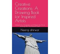 Creative Creations: A Drawing Book for Inspired Artists: Unleash Your Imagination and Master the Art of Drawing with This Essential Guide