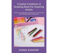 Creative Creations: A Drawing Book for Inspiring Artists: "Unlock Your Imagination and Develop Your Artistic Skills with this Step-by-Step Drawing Guide"