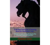 "Creative Creations: A Drawing Book for the Artist in You": "Unleash Your Inner Artist with Step-by-Step Drawing Prompts and Inspiration"