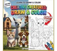 Creative Creatures: Draw and Color: Learn to Draw and Color 31 Cute Animals: Perfectly Clear Lines and Simple Guides for Little Hands and Budding Artists