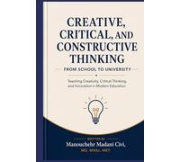 CREATIVE, CRITICAL, AND CONSTRUCTIVE THINKING: From School to University (Future of Education Series)