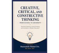 CREATIVE, CRITICAL, AND CONSTRUCTIVE THINKING: From School to University (Future of Education Series)