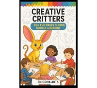 Creative Critters: 80+ Fun Pages to Draw, Doodle & Imagine