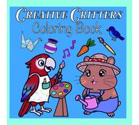 Creative Critters Coloring Book: A Creative Coloring Book for All Ages