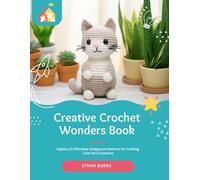 Creative Crochet Wonders Book: Explore 25 Effortless Amigurumi Patterns for Crafting Cute Yarn Creatures