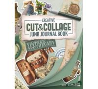 Creative Cut and Collage Junk Journal Book - Vintage Apothecary: A Curated Vintage Ephemera Mix of Labels, Cut-Out Pages & Paper Elements for Easy Scrapbooking
