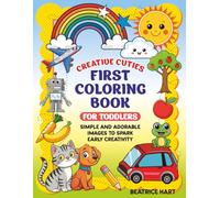 Creative Cuties. First Coloring Book for Toddlers: Simple and Adorable Images to Spark Early Creativity