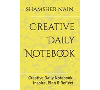 Creative Daily Notebook: Creative Daily Notebook: Inspire, Plan & Reflect