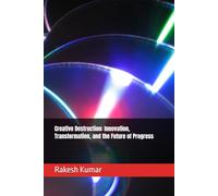 Creative Destruction: Innovation, Transformation, and the Future of Progress
