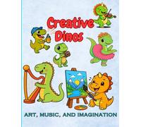 Creative Dinos - Art, Music, and Imagination, Dinosaurs, Music, and Art Coloring Book: Creative Dino Scenes for Kids Ages 6-12 (Artistic Dinosaur ... Dino World - A Fun Coloring Book For Kids)