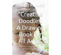 "Creative Doodles: A Drawing Book for All Ages": "Unleash Your Imagination with This Fun and Interactive Sketchbook"