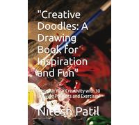 "Creative Doodles: A Drawing Book for Inspiration and Fun": "Unleash Your Creativity with 30 Drawing Prompts and Exercises"