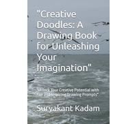 "Creative Doodles: A Drawing Book for Unleashing Your Imagination": "Unlock Your Creative Potential with Fun and Inspiring Drawing Prompts"