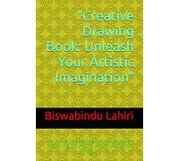 "Creative Drawing Book: Unleash Your Artistic Imagination": "A Fun and Relaxing Way to Explore Sketching, Doodling, and Drawing for All Ages"
