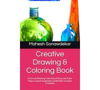 Creative Drawing & Coloring Book: A Fun and Relaxing Collection of Draw-and-Color Pages to Spark Imagination, Build Skills & Inspire Creativity