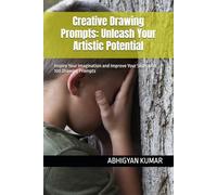 Creative Drawing Prompts: Unleash Your Artistic Potential: Inspire Your Imagination and Improve Your Skills with 100 Drawing Prompts