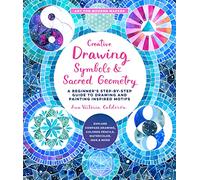 Creative Drawing: Symbols and Sacred Geometry: A Beginner's Step-by-Step Guide to Drawing and Painting Inspired Motifs - Explore Compass Drawing, ... Inks, and More (6) (Art for Modern Makers)