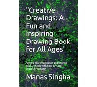 "Creative Drawings: A Fun and Inspiring Drawing Book for All Ages": "Unlock Your Imagination and Improve Your Art Skills with Step-by-Step Drawing Prompts"