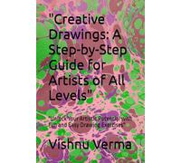"Creative Drawings: A Step-by-Step Guide for Artists of All Levels": "Unlock Your Artistic Potential with Fun and Easy Drawing Exercises"