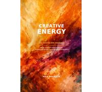 CREATIVE ENERGY: Wie du Disziplin entwickelst, deine Energie meisterst und dein volles Potenzial entfaltest