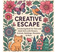 Creative Escape: A Coloring Book for Teen and Adult Girls with Flowers, Animals, Buildings, Mandalas & More: Relaxing and Inspiring Designs for Fun, Mindfulness, and Stress Relief