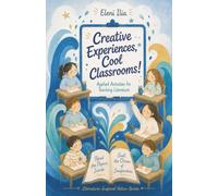 Creative Experiences, Cool Classrooms!: Applied Activities for Teaching Literature: 1 (Literature-Inspired Action)