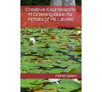 Creative Expressions: A Drawing Book for Artists of All Levels