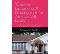 "Creative Expressions: A Drawing Book for Artists of All Levels": "Unlock Your Artistic Potential and Master Your Drawing Skills with This Inspiring Guide"