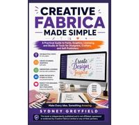 Creative Fabrica Made Simple: A Practical Guide to Fonts, Graphics, Licensing, and Studio AI Tools for Designers, Crafters, and Self-Publishers (Made ... and Software Running Modern Work and Life)