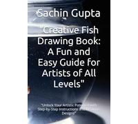 "Creative Fish Drawing Book: A Fun and Easy Guide for Artists of All Levels": "Unlock Your Artistic Potential with Step-by-Step Instructions and Inspiring Designs"