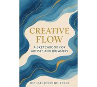 Creative Flow - A Sketchbook for Artists and Dreamers: Blank Pages for Drawing, Sketching and Creative Ideas
