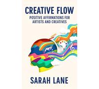 Creative Flow: Positive Affirmations for Artists and Creatives