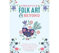 Creative Folk Art and Beyond: Inspiring tips, projects, and ideas for creating cheerful folk art inspired by the Scandinavian concept of hygge (Creative...and Beyond)