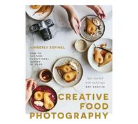 Creative food photography: How to capture exceptional images of food