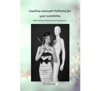 Creative Garment Patterns for your Wardrobe: Pattern Development Methods for Men’s, Women’s & Kids’ Wear