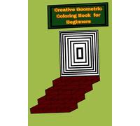 Creative Geometric Coloring Book for Beginners: 20 unique Patterns, Featuring a few 3D Designs, Everyday Items, and Abstract Shapes for Relaxation and Mindfulness