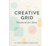 Creative Grid - Notebook for Ideas: A Stylish Graph Paper Notebook to Capture Every Spark of Genius